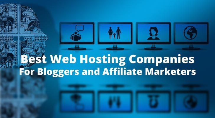 Best Web Hosting Companies For Bloggers and Affiliate Marketers