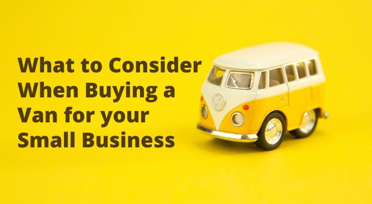 What to Consider when Buying a Van for your Small Business