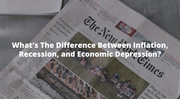 What's The Difference Between Inflation, Recession, and Economic Depression?