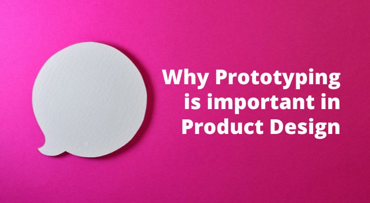 Why Prototyping is important in Product Design