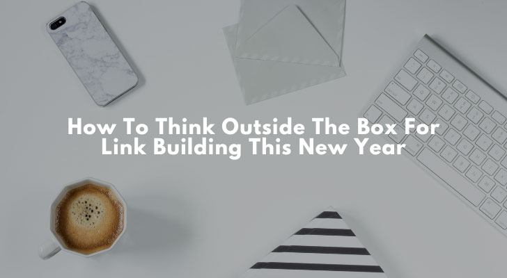How To Think Outside The Box For Link Building This New Year