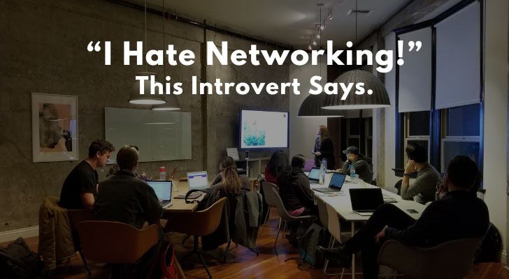 "I Hate Networking!" This Introvert Says.