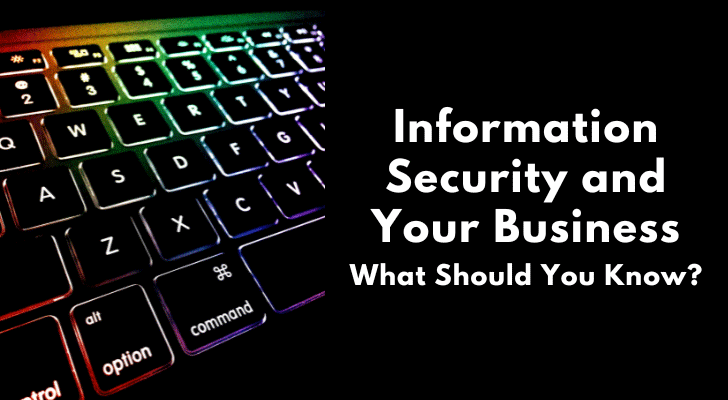 Information Security and Your Business – What Should You Know?