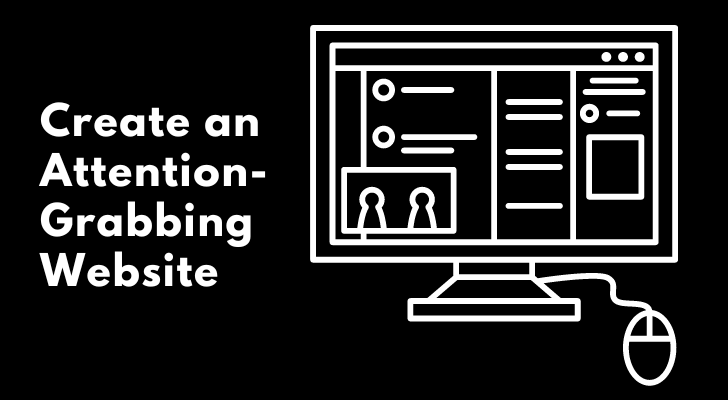 Top Tips To Create an Attention-Grabbing Website