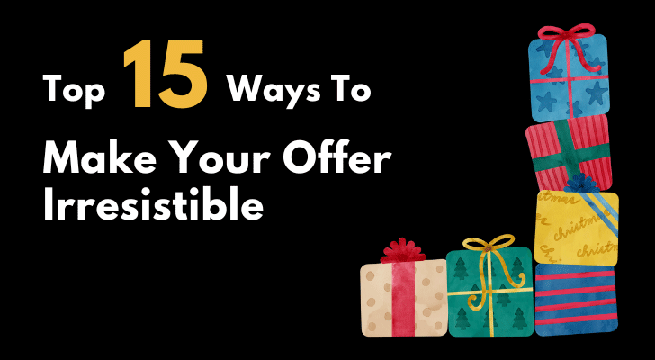 Top 15 Ways To Make Your Offer Irresistible