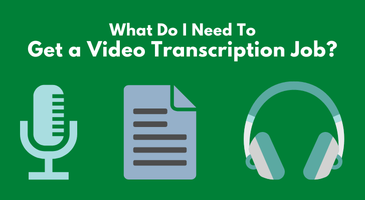 What Do I Need To Get a Video Transcription Job?