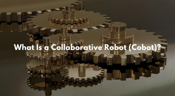 What Is a Collaborative Robot (Cobot)?