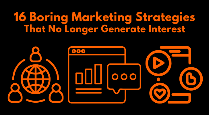 16 Boring Marketing Strategies That No Longer Generate Interest