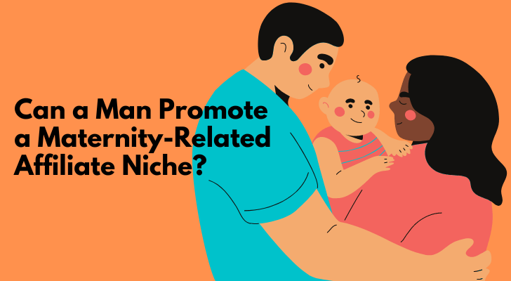 Can a Man Promote a Maternity-Related Affiliate Niche?