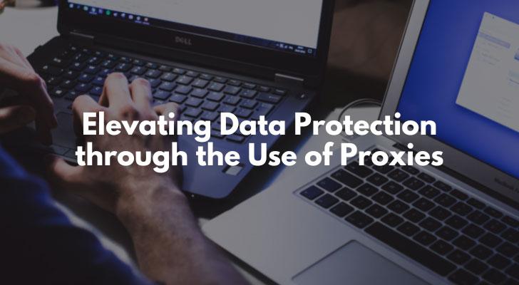 Elevating Data Protection through the Use of Proxies