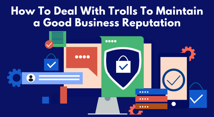 How To Deal With Trolls To Maintain a Good Business Reputation