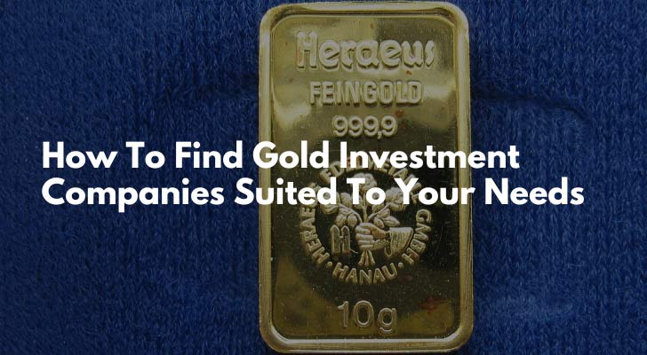 How To Find Gold Investment Companies Suited To Your Needs