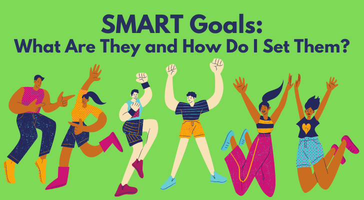 SMART Goals: What Are They and How Do I Set Them?