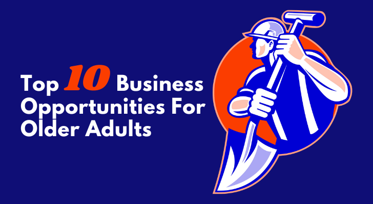 Top 10 Business Opportunities For Older Adults