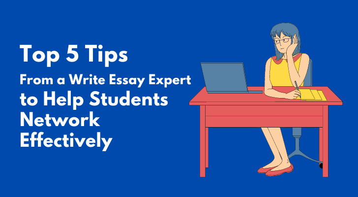 Top 5 Tips From a Write Essay Expert to Help Students Network Effectively