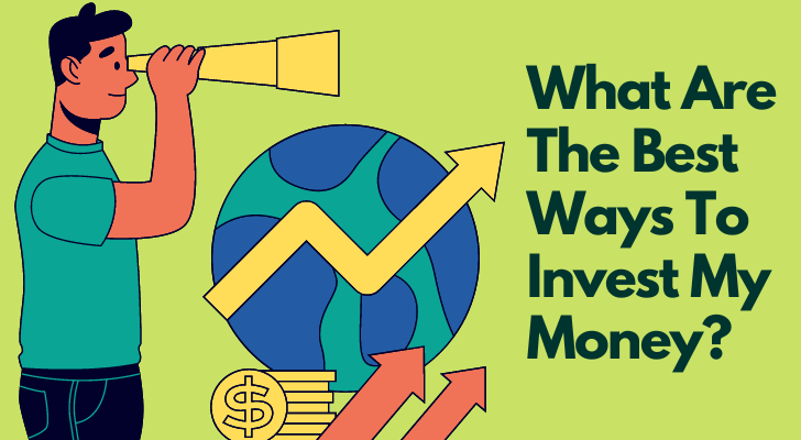 What Are The Best Ways To Invest My Money?