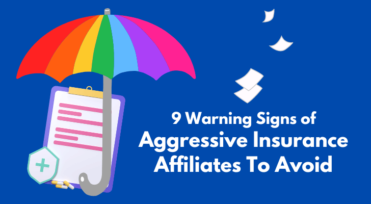 9 Warning Signs Of Aggressive Insurance Affiliates To Avoid