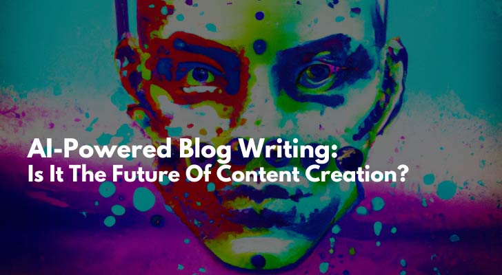 AI-Powered Blog Writing: Is It The Future Of Content Creation?