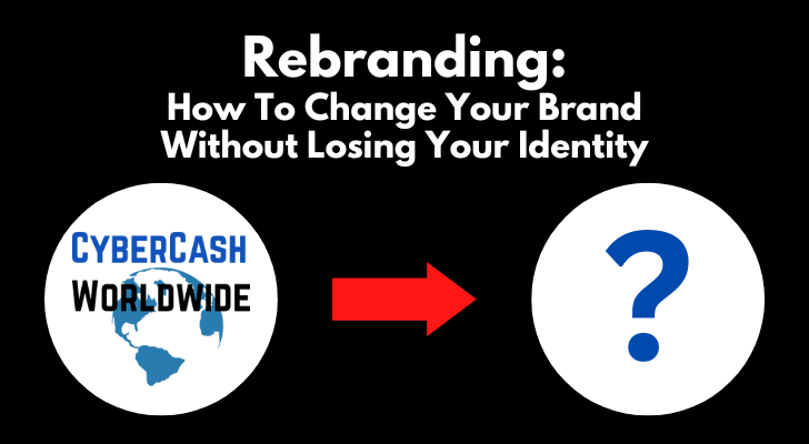 Rebranding: How To Change Your Brand Without Losing Your Identity