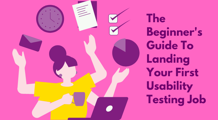 The Beginner's Guide To Landing Your First Usability Testing Job