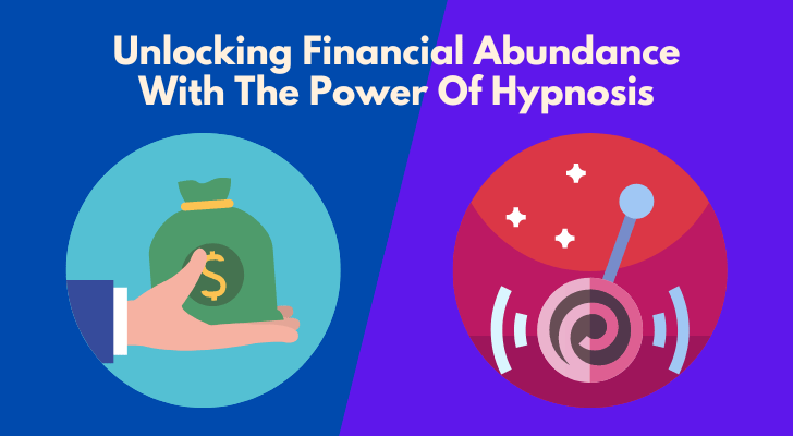 Unlocking Financial Abundance With The Power Of Hypnosis