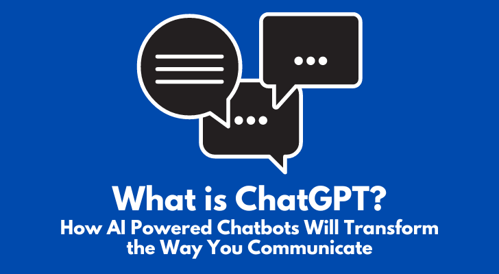 What is ChatGPT How AI Powered Chatbots Will Transform the Way You Communicate