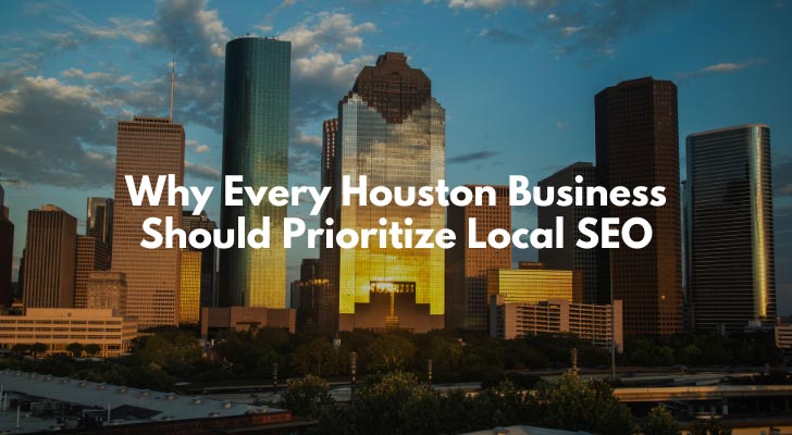 Why Every Houston Business Should Prioritize Local SEO