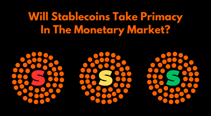 Will Stablecoins Take Primacy In The Monetary Market?