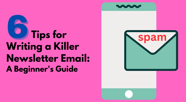 6 Tips for Writing a Killer Newsletter Email: A Beginner's Guide