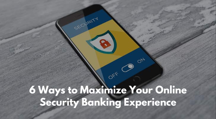 6 Ways to Maximize Your Online Security Banking Experience