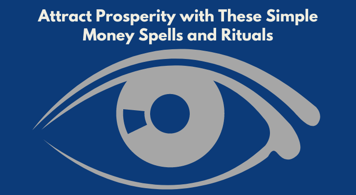 Attract Prosperity with These Simple Money Spells and Rituals