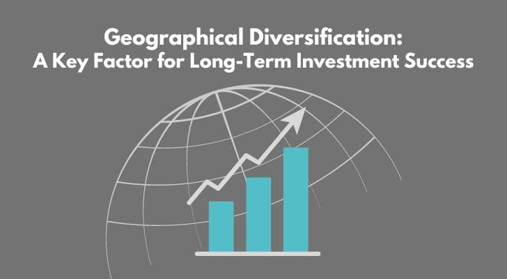 Geographical Diversification: A Key Factor for Long-Term Investment Success
