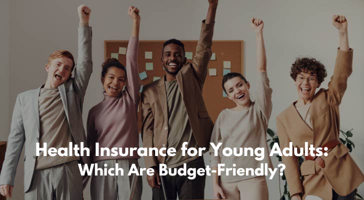 Health Insurance for Young Adults: Which Are Budget-Friendly?