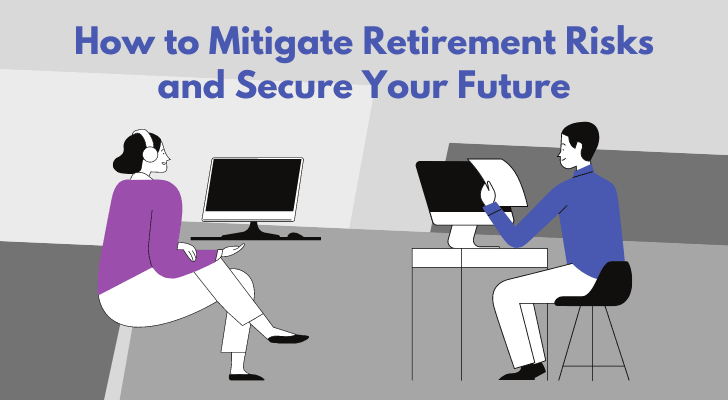 How to Mitigate Retirement Risks and Secure Your Future