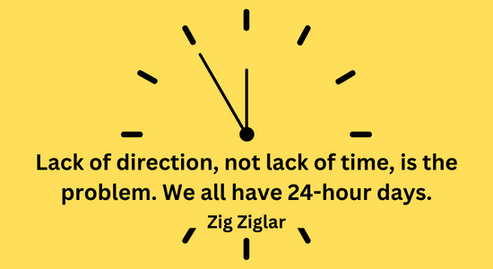 Lack of direction, not lack of time, is the problem. We all have 24-hour days.