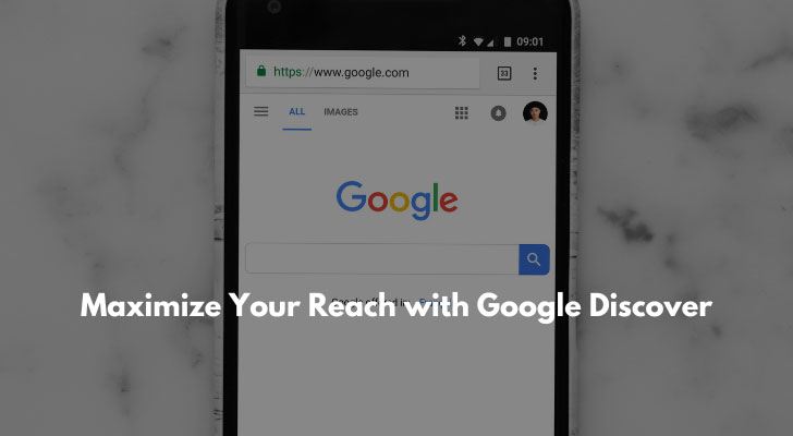 Maximize Your Reach with Google Discover