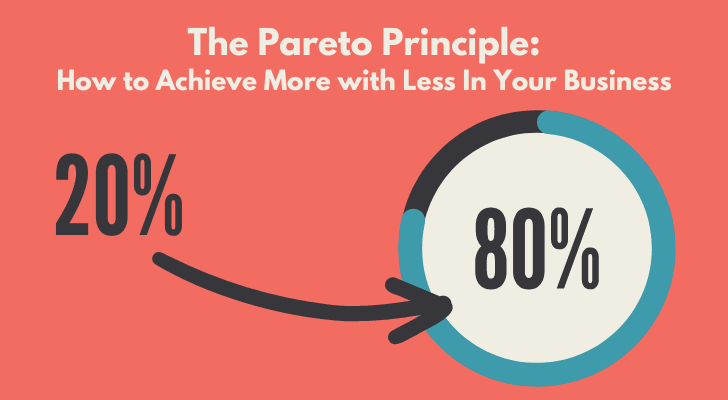 The Pareto Principle: How to Achieve More with Less In Your Business