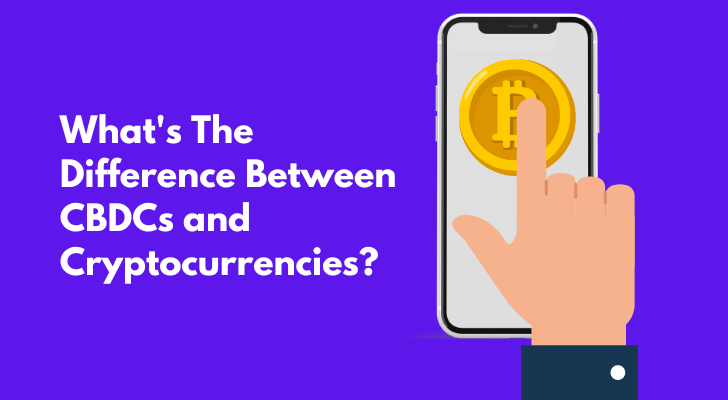 What's The Difference Between CBDCs and Cryptocurrencies?