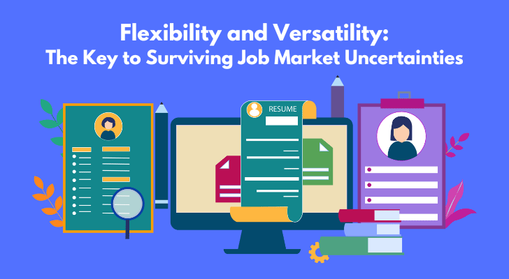 Flexibility and Versatility: The Key to Surviving Job Market Uncertainties