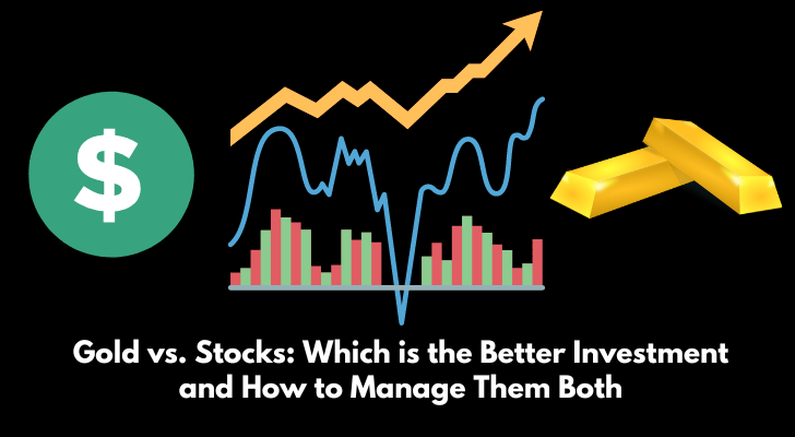 Gold vs. Stocks: Which is the Better Investment and How to Manage Them Both