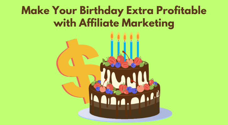 Make Your Birthday Extra Profitable with Affiliate Marketing