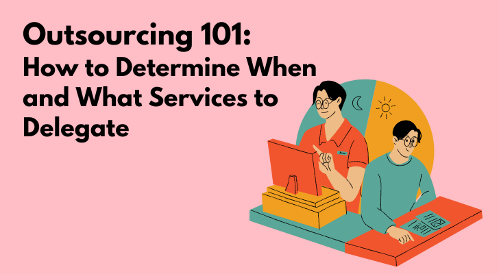 Outsourcing 101: How to Determine When and What Services to Delegate