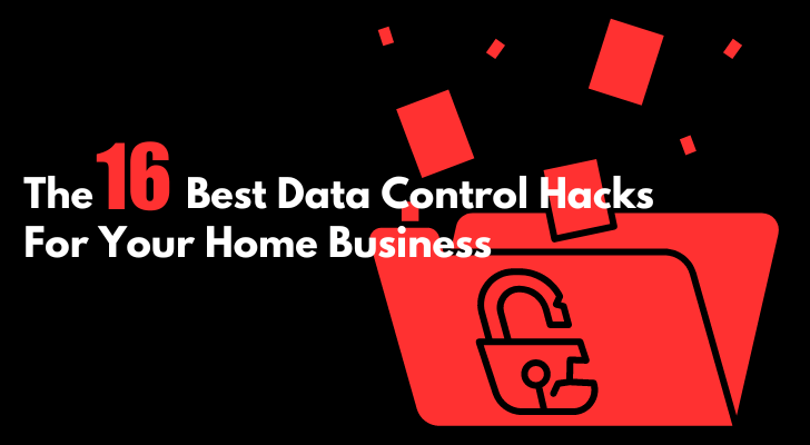 The 16 Best Data Control Hacks For Your Home Business