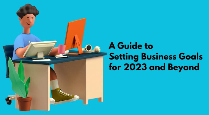 A Guide to Setting Business Goals for 2023 and Beyond