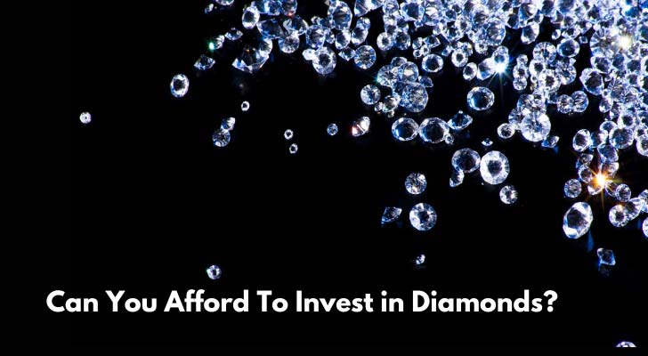 Can You Afford To Invest in Diamonds?
