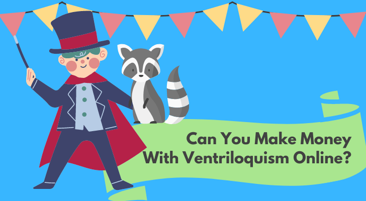 Can You Make Money With Ventriloquism Online?