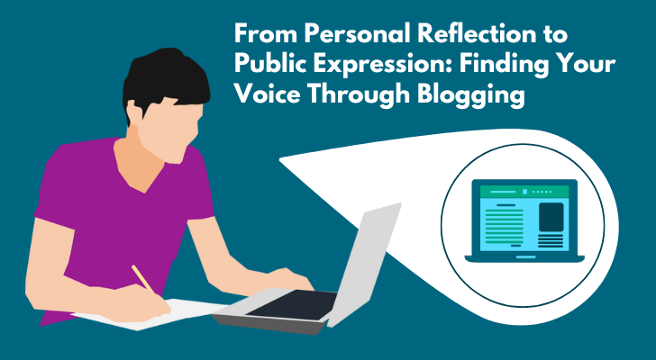 From Personal Reflection to Public Expression: Finding Your Voice Through Blogging