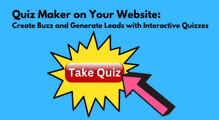 Quiz Maker on Your Website: Create Buzz and Generate Leads with Interactive Quizzes