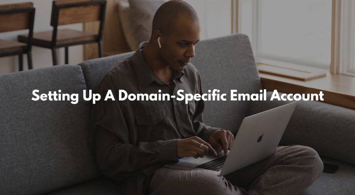 Setting Up A Domain-Specific Email Account