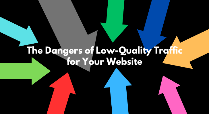 The Dangers of Low-Quality Traffic for Your Website